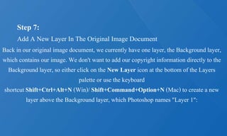 Step 7:
Add A New Layer In The Original Image Document
Back in our original image document, we currently have one layer, the Background layer,
which contains our image. We don't want to add our copyright information directly to the
Background layer, so either click on the New Layer icon at the bottom of the Layers
palette or use the keyboard
shortcut Shift+Ctrl+Alt+N (Win)/ Shift+Command+Option+N (Mac) to create a new
layer above the Background layer, which Photoshop names "Layer 1":
 