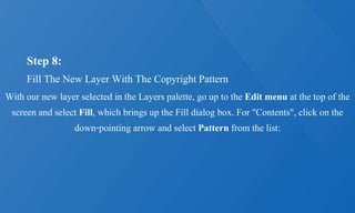 Step 8:
Fill The New Layer With The Copyright Pattern
With our new layer selected in the Layers palette, go up to the Edit menu at the top of the
screen and select Fill, which brings up the Fill dialog box. For "Contents", click on the
down-pointing arrow and select Pattern from the list:
 