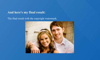 And here's my final result:
The final result with the copyright watermark.
 