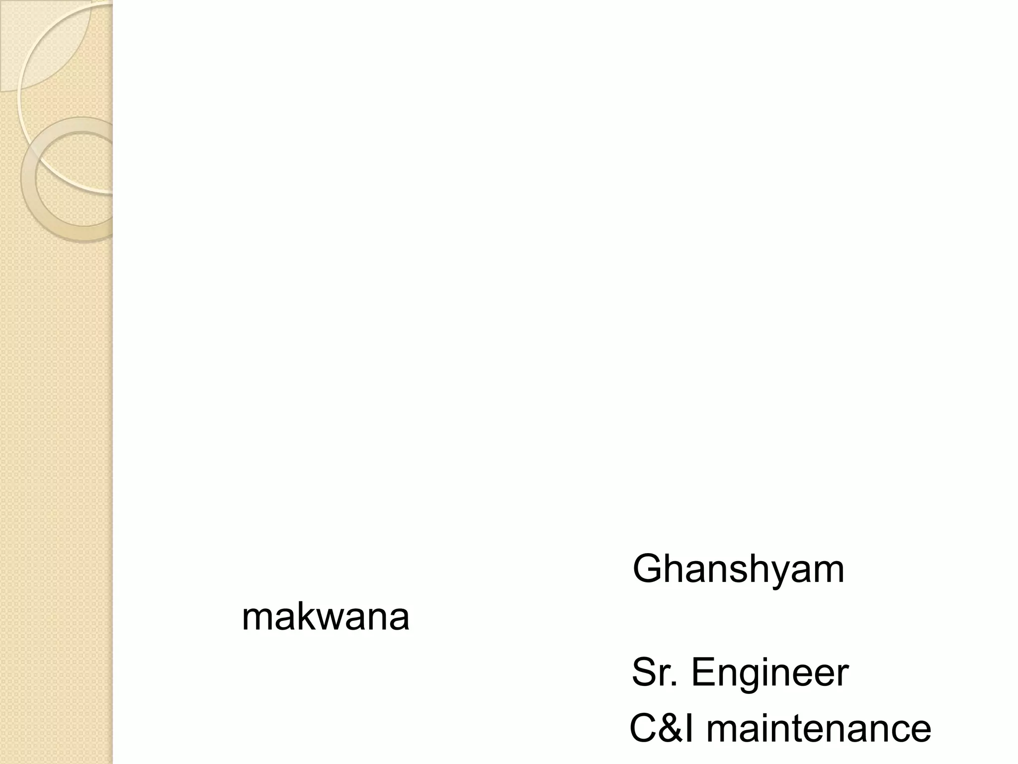 Ghanshyam
makwana
          Sr. Engineer
          C&I maintenance
 