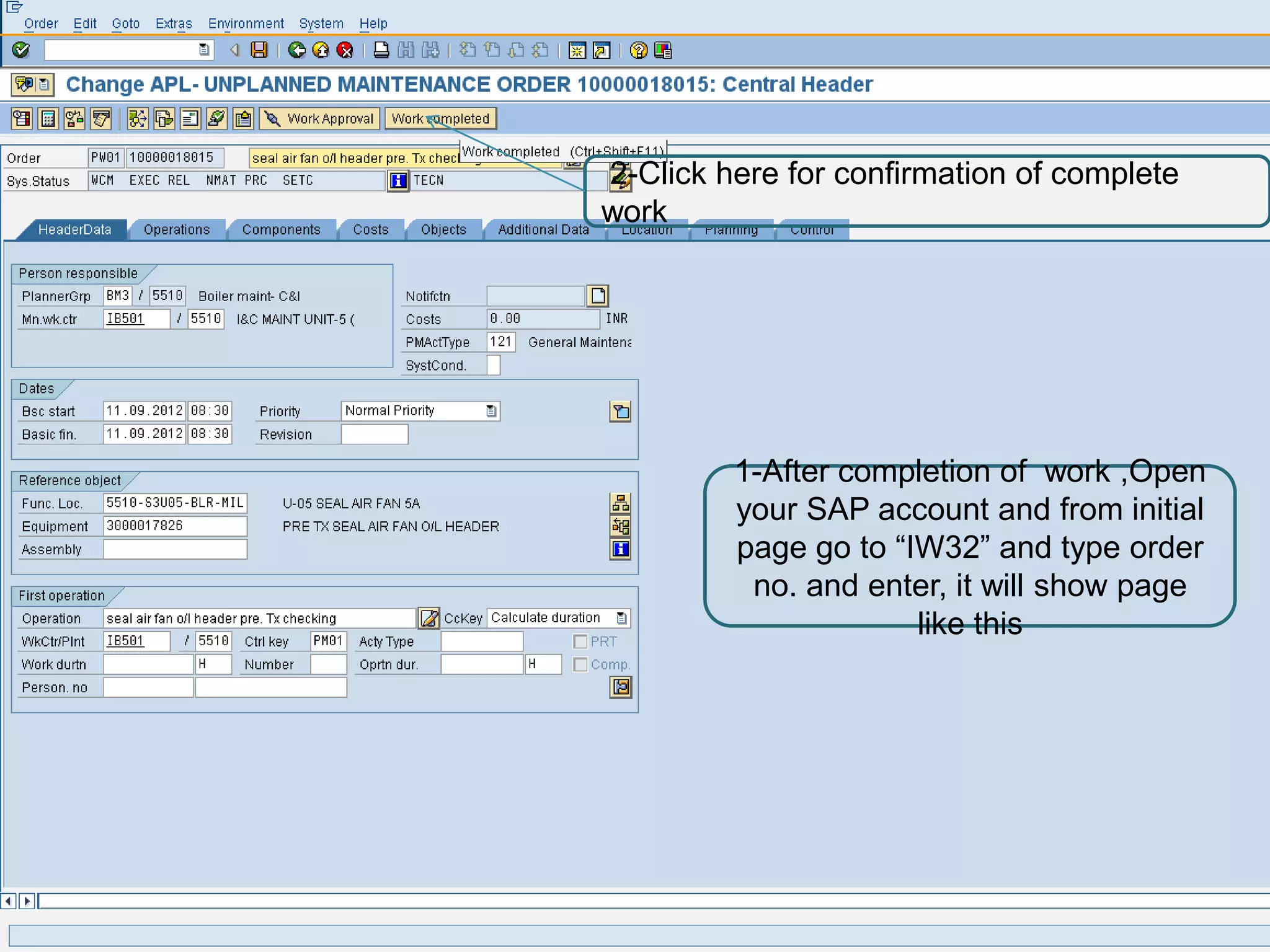 2-Click here for confirmation of complete
work




         1-After completion of work ,Open
         your SAP account and from initial
         page go to “IW32” and type order
          no. and enter, it will show page
                      like this
 