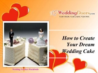 How to Create
Your Dream
Wedding Cake
 