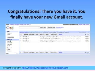 Congratulations! There you have it. You finally have your new Gmail account.
