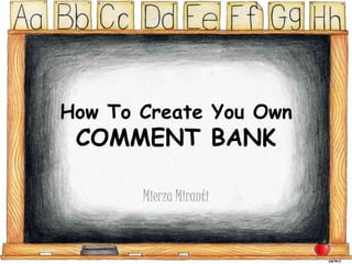 How To Create You Own

COMMENT BANK
Mierza Miranti

 
