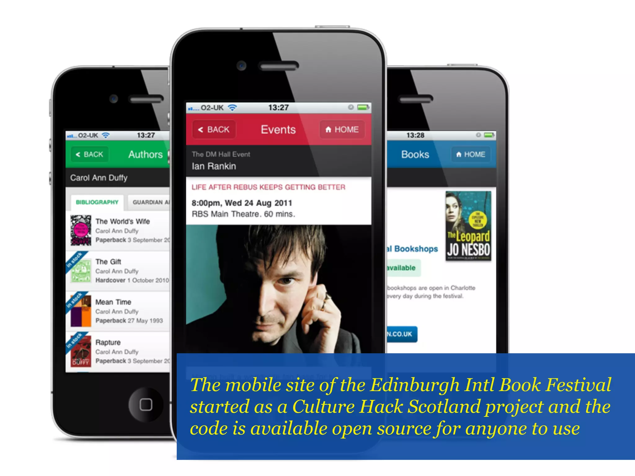 The mobile site of the Edinburgh Intl Book Festival
started as a Culture Hack Scotland project and the
code is available open source for anyone to use
 