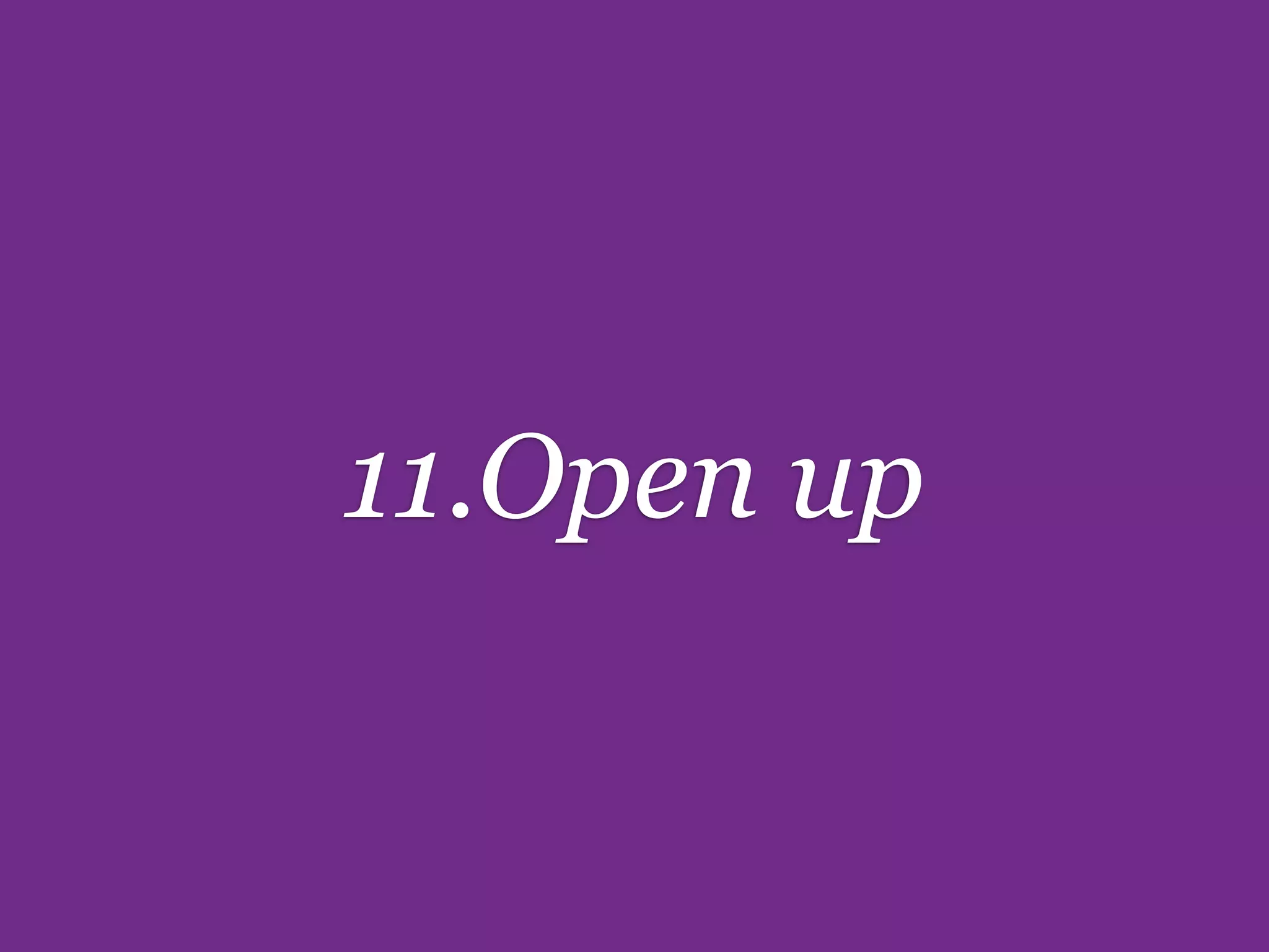11.Open up
 