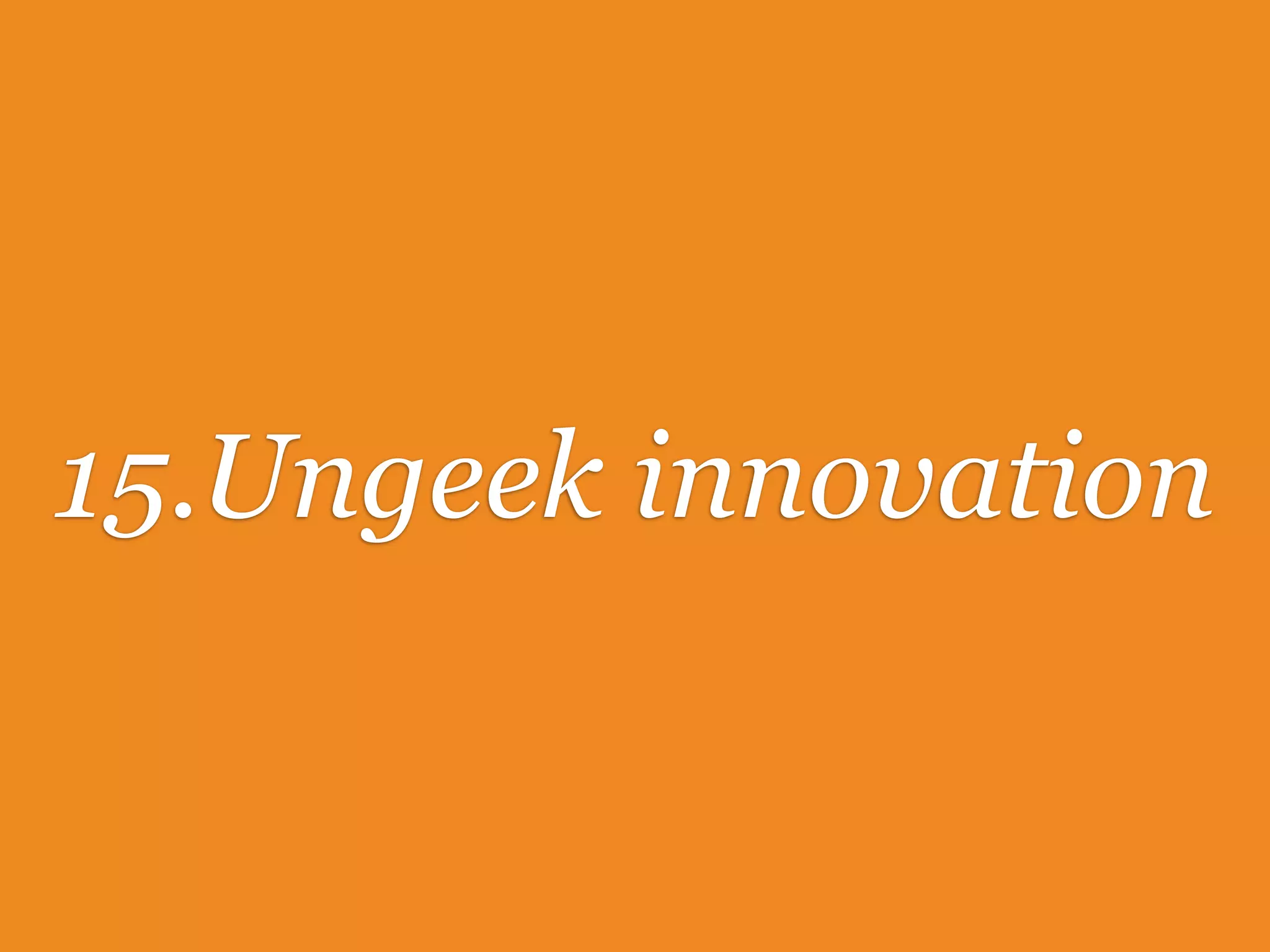15.Ungeek innovation
 
