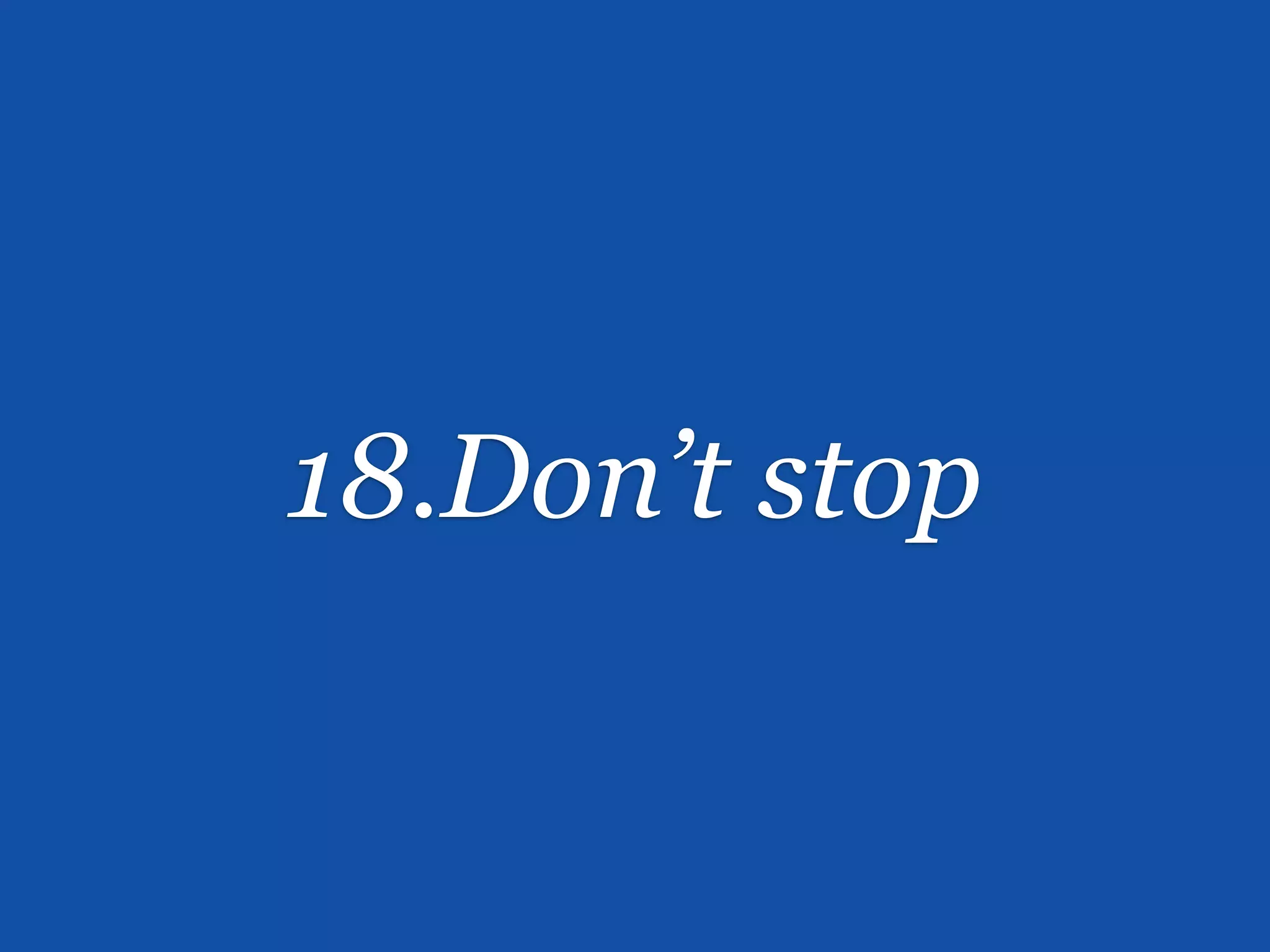 18.Don’t stop
 