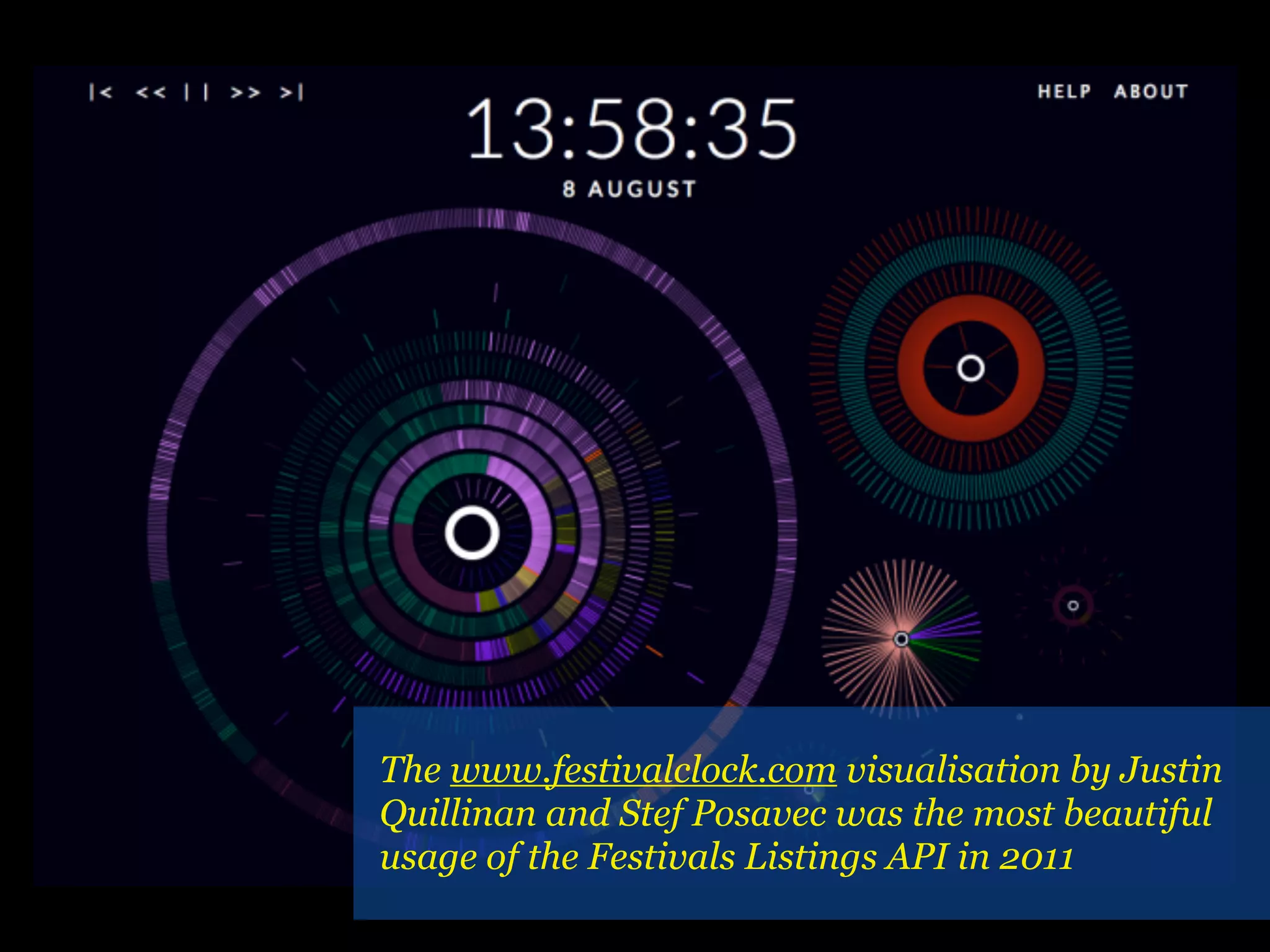 The www.festivalclock.com visualisation by Justin
Quillinan and Stef Posavec was the most beautiful
usage of the Festivals Listings API in 2011
 