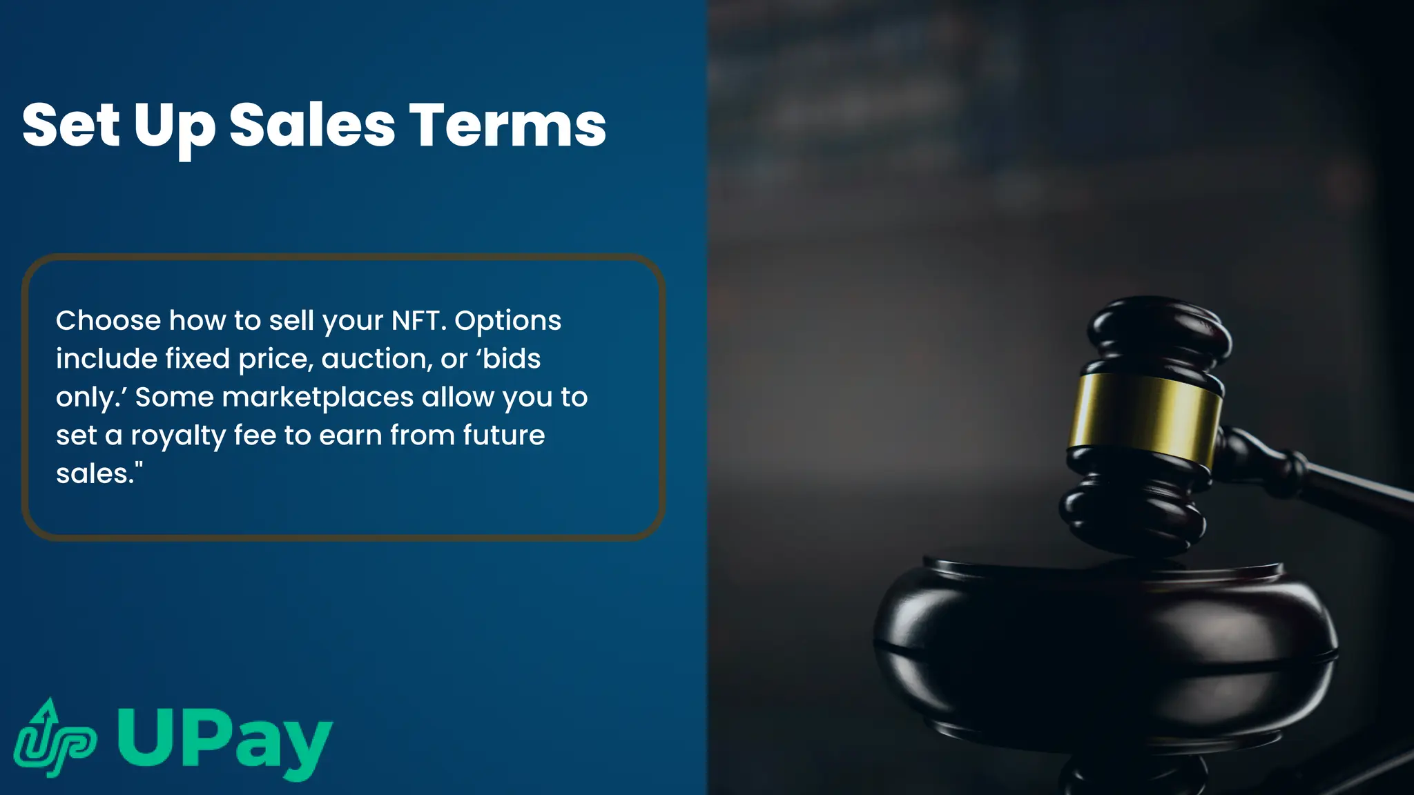 Set Up Sales Terms
Choose how to sell your NFT. Options
include fixed price, auction, or ‘bids
only.’ Some marketplaces allow you to
set a royalty fee to earn from future
sales."
 