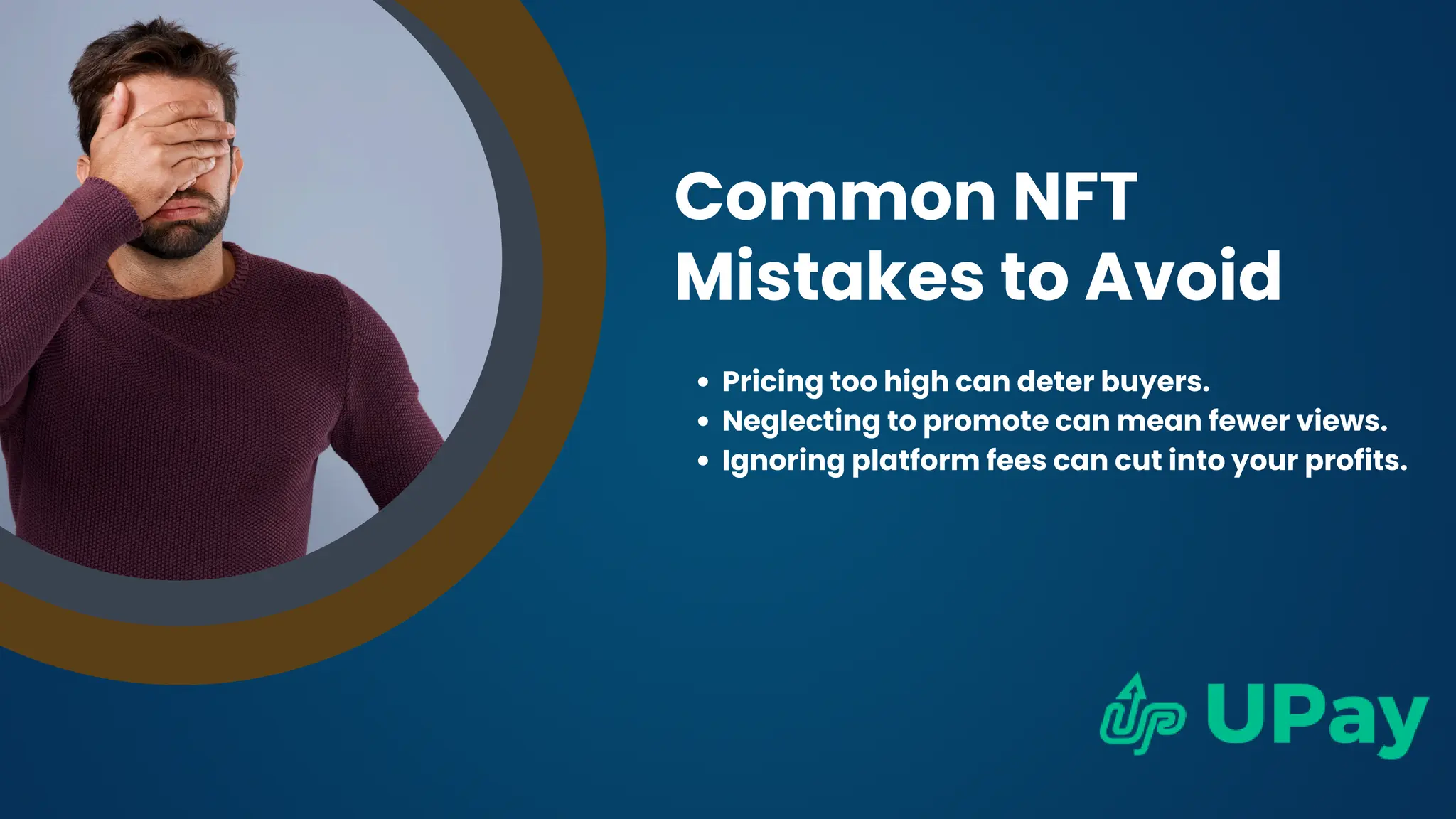 Common NFT
Mistakes to Avoid
Pricing too high can deter buyers.
Neglecting to promote can mean fewer views.
Ignoring platform fees can cut into your profits.
 