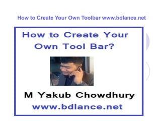 How to Create Your Own Toolbar www.bdlance.net
 
