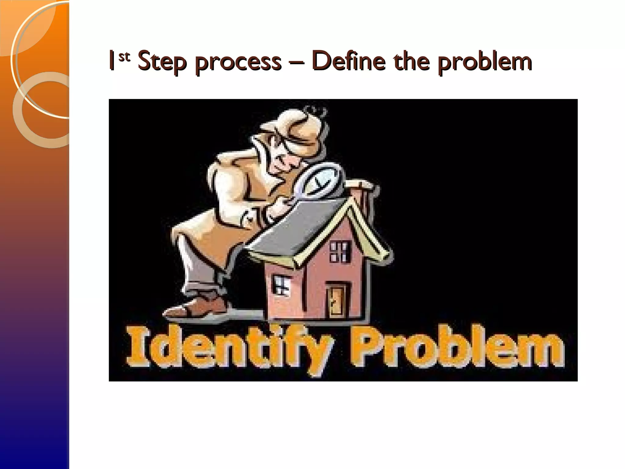 11stst
Step process – Define the problemStep process – Define the problem
 