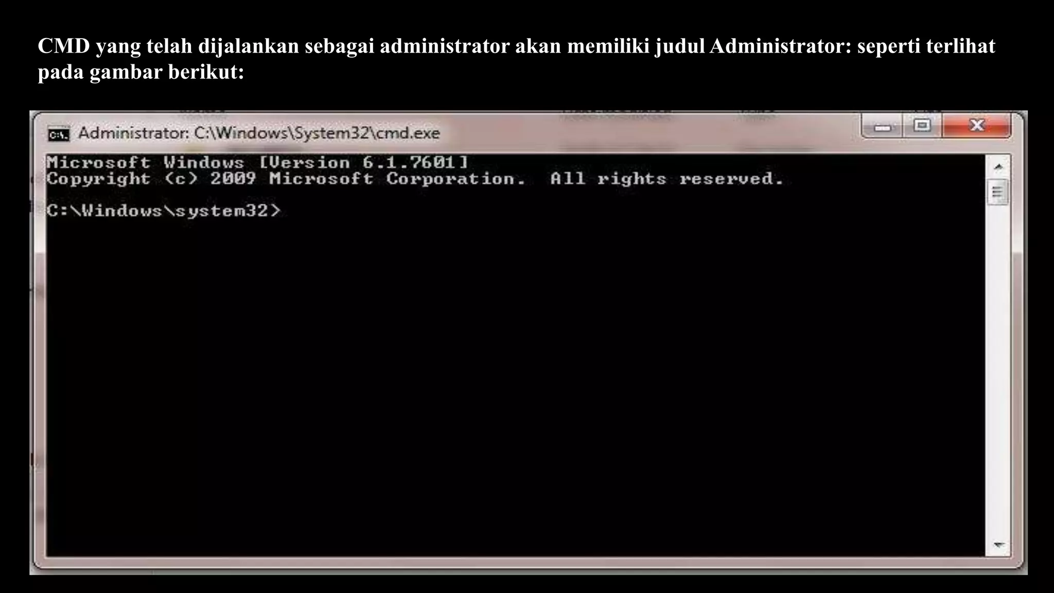 CMD yang telah dijalankan sebagai administrator akan memiliki judul Administrator: seperti terlihat
pada gambar berikut:
 