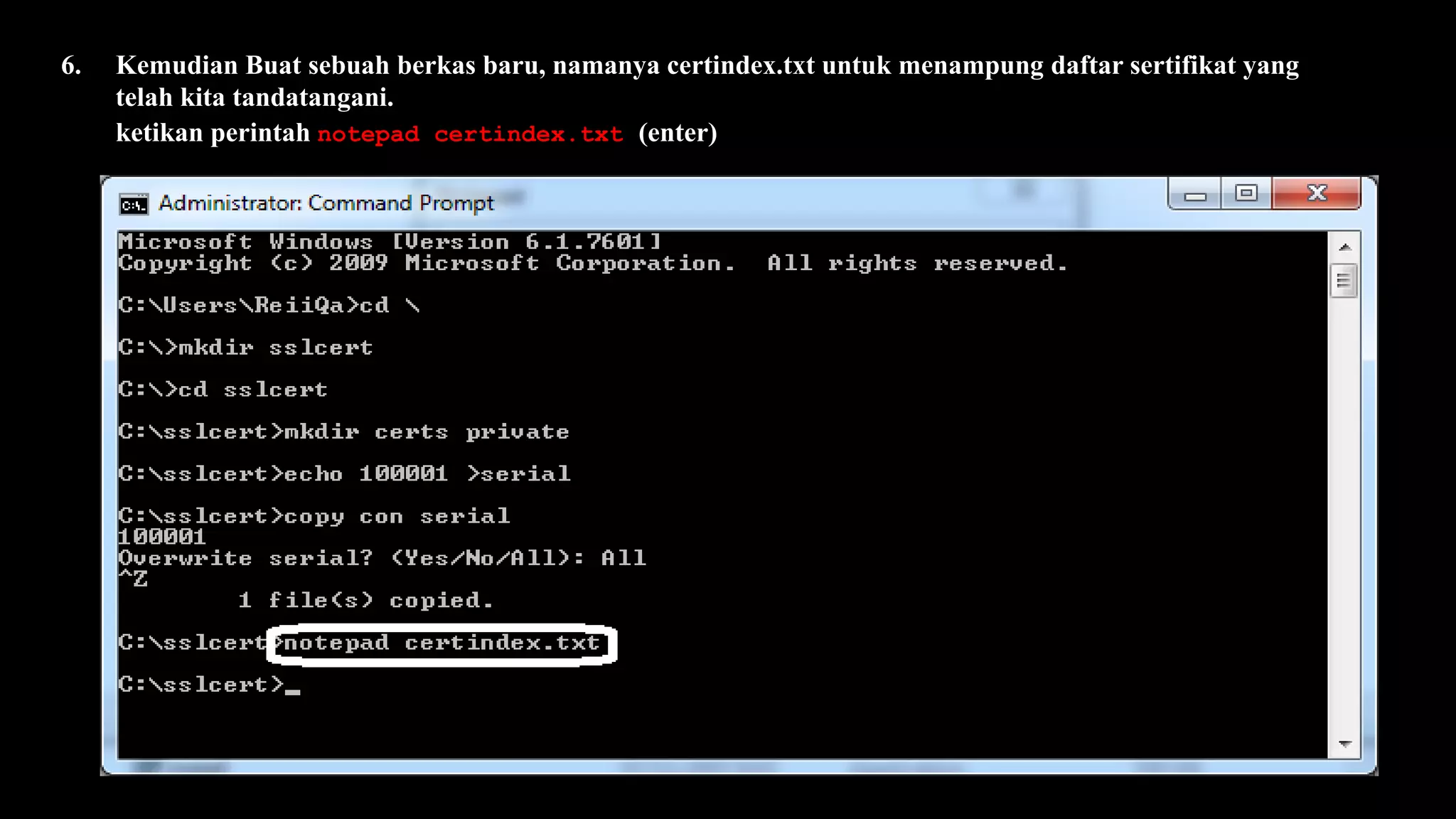 6. Kemudian Buat sebuah berkas baru, namanya certindex.txt untuk menampung daftar sertifikat yang
telah kita tandatangani.
ketikan perintah notepad certindex.txt (enter)
 