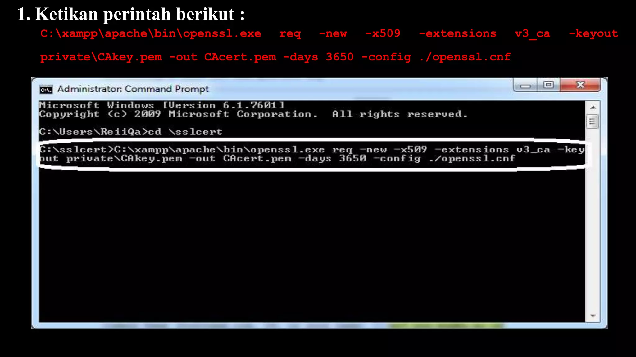 1. Ketikan perintah berikut :
C:xamppapachebinopenssl.exe req -new -x509 -extensions v3_ca -keyout
privateCAkey.pem -out CAcert.pem -days 3650 -config ./openssl.cnf (enter)
 