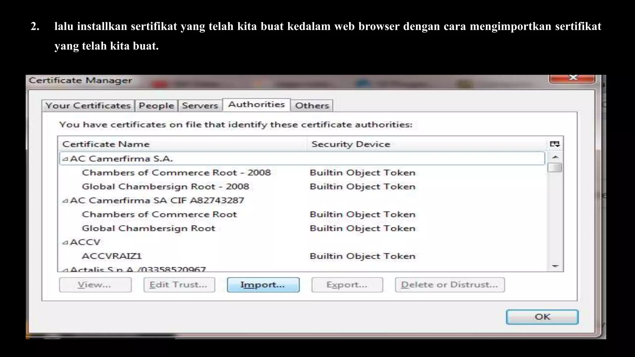 2. lalu installkan sertifikat yang telah kita buat kedalam web browser dengan cara mengimportkan sertifikat
yang telah kita buat.
 