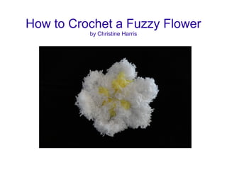 How to Crochet a Fuzzy Flower
by Christine Harris

 