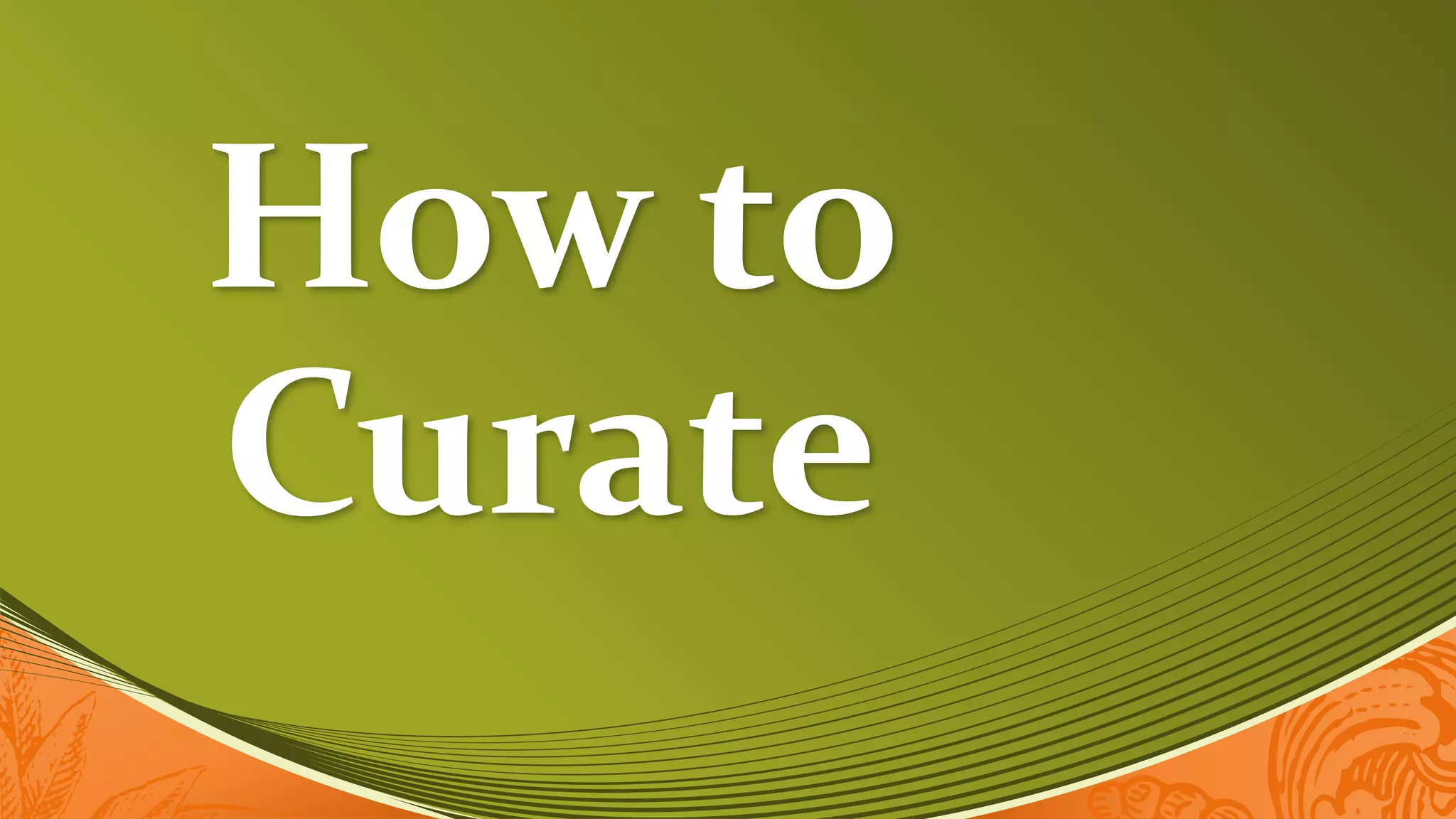 How to
Curate
 