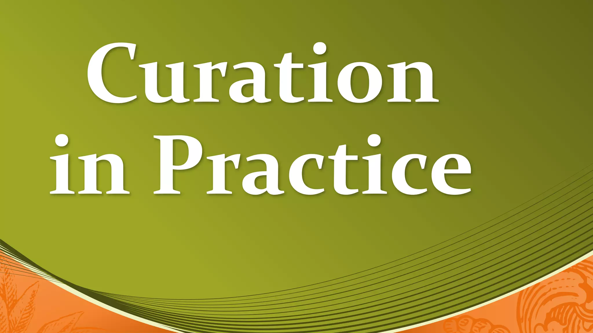 Curation
in Practice
 