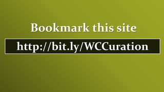 Bookmark this site
http://bit.ly/WCCuration
 