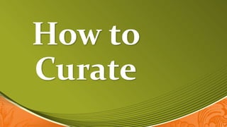 How to
Curate
 