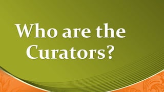 Who are the
Curators?
 