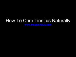 How To Cure Tinnitus Naturally
        www.treatstinitus.com
 