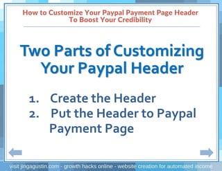 Two Parts of Customizing
Your Paypal Header
1. Create the Header
2. Put the Header to Paypal
Payment Page
 