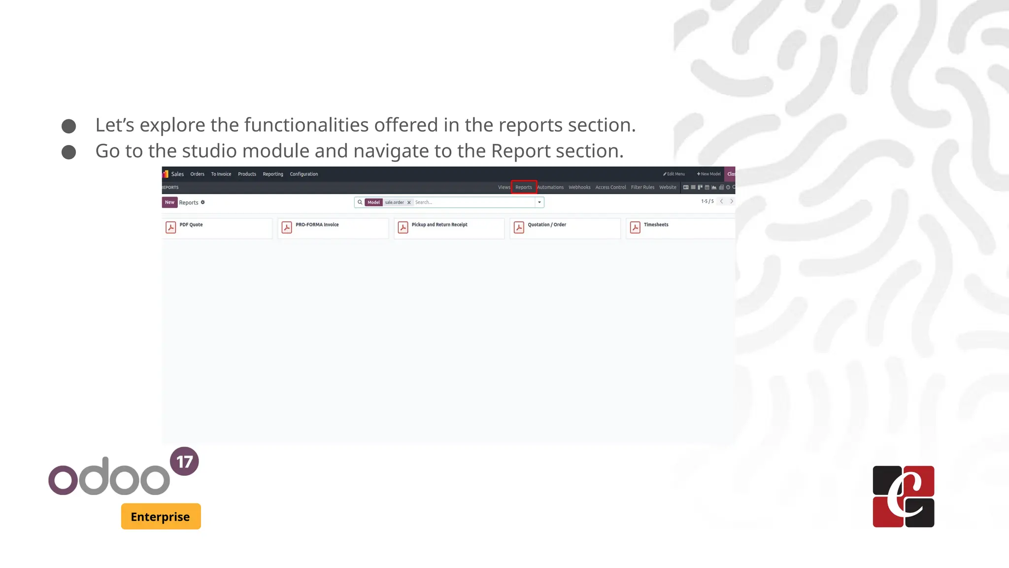 Enterprise
● Let’s explore the functionalities offered in the reports section.
● Go to the studio module and navigate to the Report section.
 