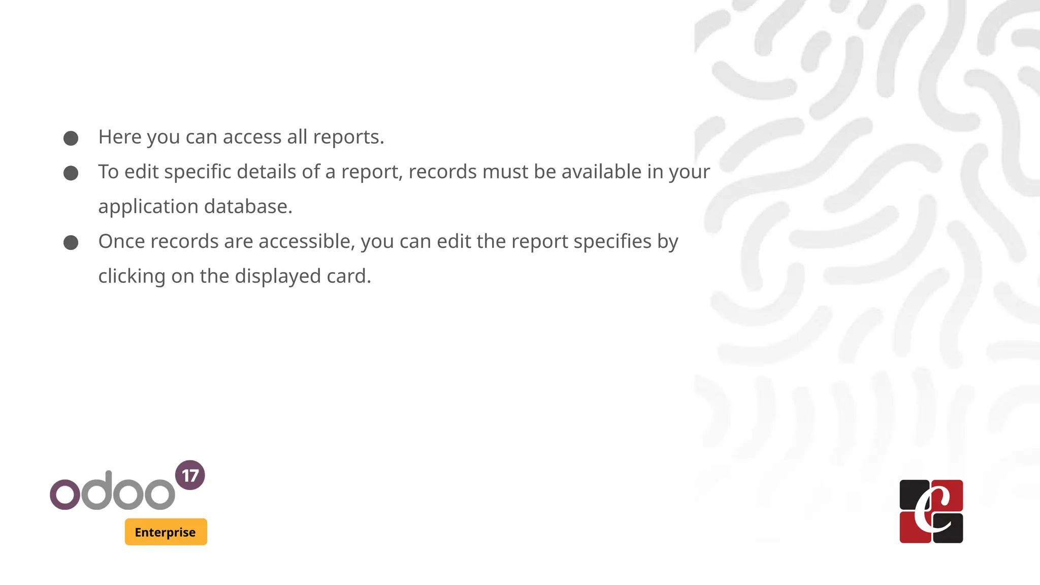 Enterprise
● Here you can access all reports.
● To edit specific details of a report, records must be available in your
application database.
● Once records are accessible, you can edit the report specifies by
clicking on the displayed card.
 