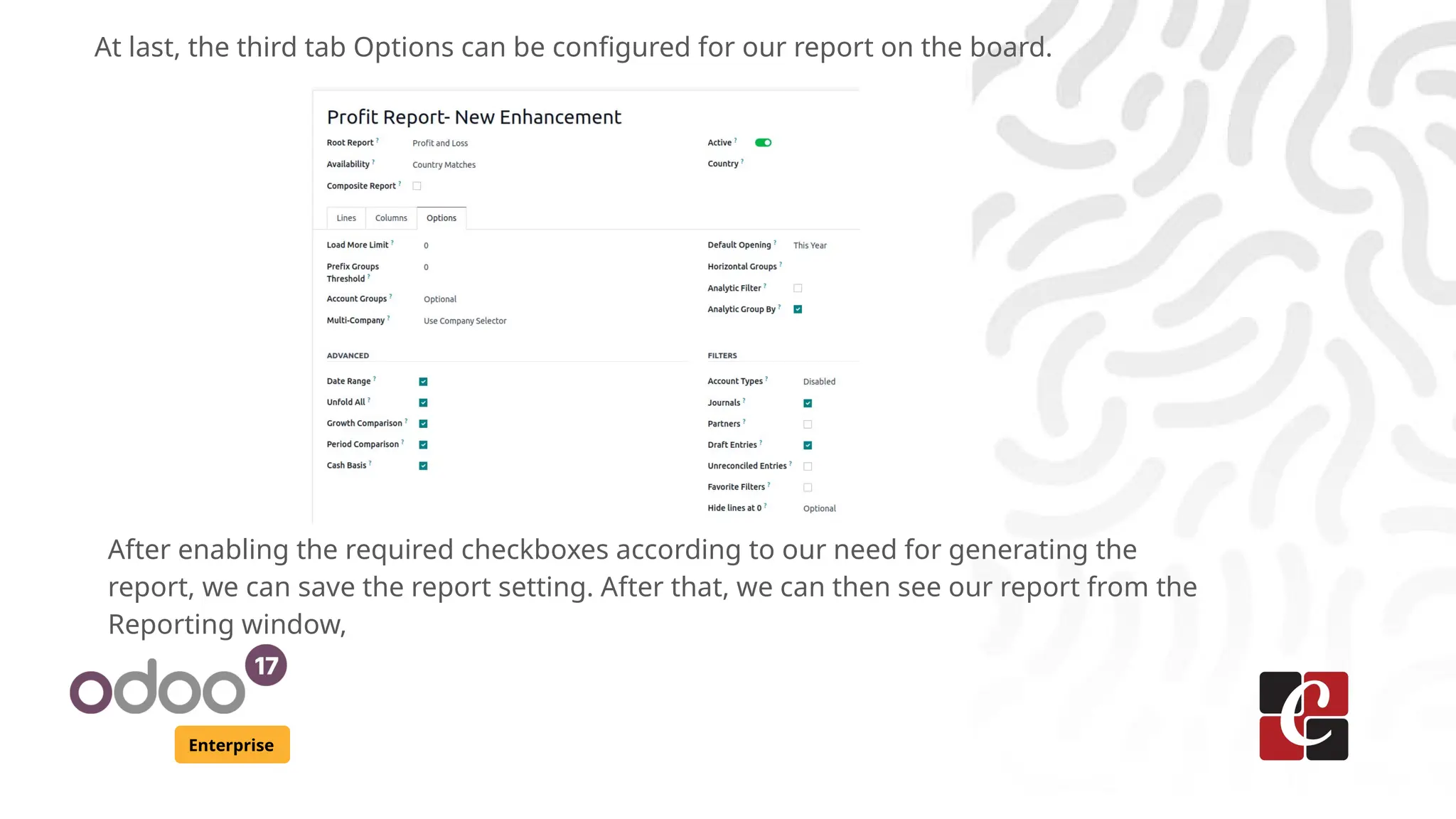 Enterprise
At last, the third tab Options can be configured for our report on the board.
After enabling the required checkboxes according to our need for generating the
report, we can save the report setting. After that, we can then see our report from the
Reporting window,
 