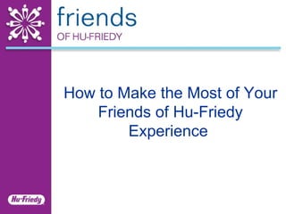 How to Make the Most of Your Friends of Hu-Friedy Experience  