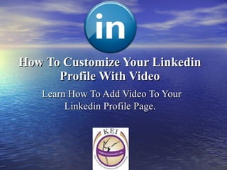 How To Customize Your Linkedin Profile With Video Learn How To Add Video To Your Linkedin Profile Page.   