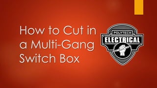 How to Cut in
a Multi-Gang
Switch Box
 
