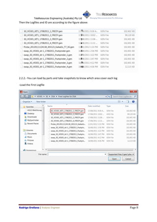 TeleResources Engineering (Australia) Pty Ltd
Then the Logfiles and ID are according to the figure above:




2.2.2.- You can load by parts and take snapshots to know which area cover each log

-Load the First Logfile




Rodrigo Orellana | Analysis Engineer                                                 Page 8
 