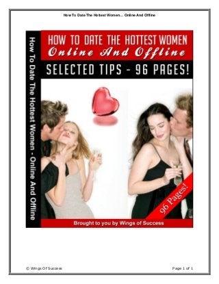 How To Date The Hottest Women… Online And Offline
© Wings Of Success Page 1 of 1
 