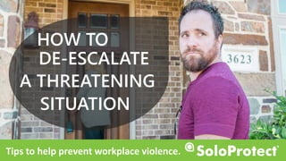 Tips to help avoid workplace violence.
HOW TO
DE-ESCALATE
A THREATENING
SITUATION
 
