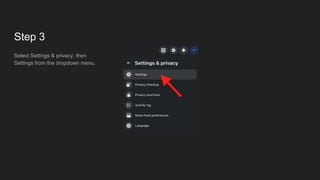 Step 3
Select Settings & privacy, then
Settings from the dropdown menu.
 