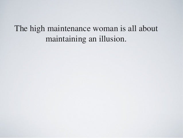 dating high maintenance man The study, which was done in great britain, found that 19 percent of women have a partner who is difficult to manage and 75 percent of ladies dating high-maintenance dudes worry about how. dating high maintenance man The study, which was done in great britain, found that 19 percent of women have a partner who is difficult to manage and 75 percent of ladies dating high-maintenance dudes worry about how.