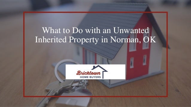 What to Do with an Unwanted
Inherited Property in Norman, OK
 