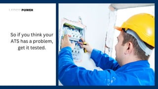 So if you think your
ATS has a problem,
get it tested.
 