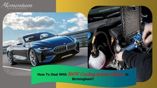 How To Deal With BMW Cooling System Failure in
Birmingham?
 