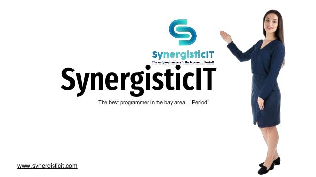 SynergisticIT
The best programmer in the bay area… Period!
www.synergisticit.com
 