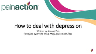 How to deal with depression
Written by: Joanne Zeis
Reviewed by: Synne Wing, MSW, September 2015
 