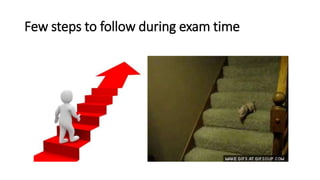 Few steps to follow during exam time
 