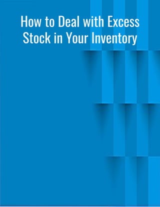 How to Deal with Excess
Stock in Your Inventory
 