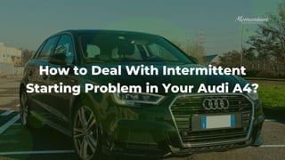 How to Deal With Intermittent Starting Problem in Your Audi A4 PPTX