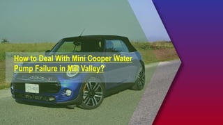 How to Deal With Mini Cooper Water
Pump Failure in Mill Valley?
 