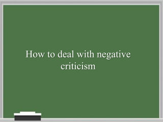 How to deal with negative criticism 